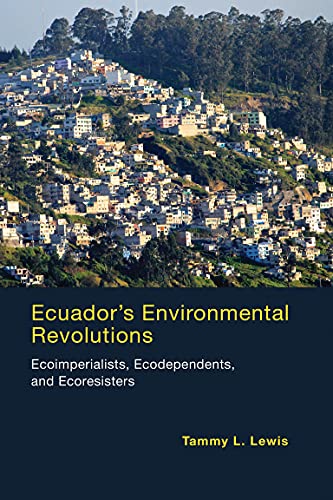 Ecuador's Environmental Revolutions: Ecoimperialists, Ecodependents, and Ecoresisters (Mit Press)