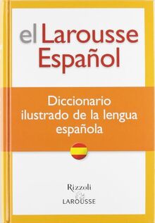 El Larousse Espanol Diccionario Ilustrado de la Lengua Espanola