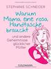 Warum Mama eine rosa Handtasche braucht: und andere Geheimnisse glücklicher Mütter