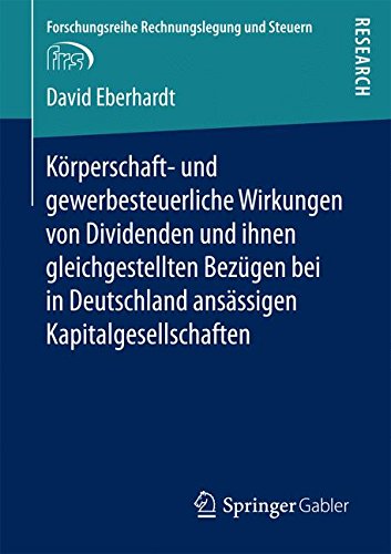 Körperschaft- und gewerbesteuerliche Wirkungen von Dividenden und ihnen gleichgestellten Bezügen bei in Deutschland ansässigen Kapitalgesellschaften (Forschungsreihe Rechnungslegung und Steuern)