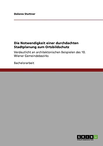 Die Notwendigkeit einer durchdachten Stadtplanung zum Ortsbildschutz: Verdeutlicht an architektonischen Beispielen des 10. Wiener Gemeindebezirks