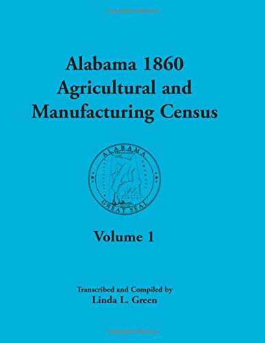 Alabama 1860 Agricultural and Manufacturing Census, Volume 1: Volume 1 for Dekalb, Fayette, Franklin, Greene, Henry, Jackson, Jefferson, Lawrence, Lauderdale, a