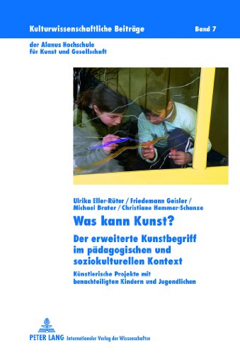 Was kann Kunst?: Der erweiterte Kunstbegriff im pädagogischen und soziokulturellen Kontext- Künstlerische Projekte mit benachteiligten Kindern und ... Alanus Hochschule für Kunst und Gesellschaft)