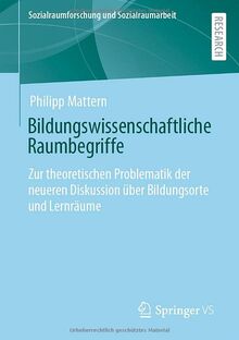 Bildungswissenschaftliche Raumbegriffe: Zur theoretischen Problematik der neueren Diskussion über Bildungsorte und Lernräume (Sozialraumforschung und Sozialraumarbeit, 25, Band 25)