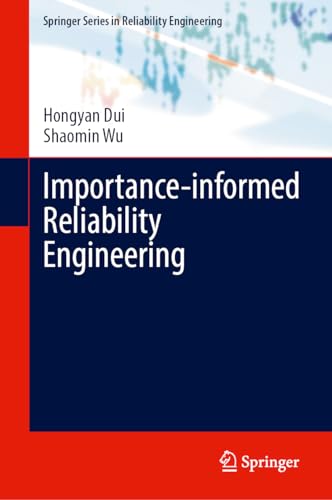 Importance-Informed Reliability Engineering (Springer Series in Reliability Engineering)