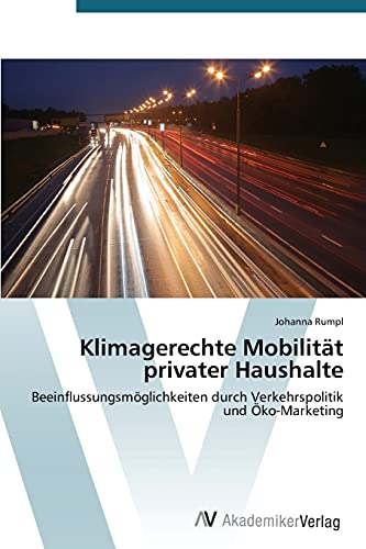 Klimagerechte Mobilität privater Haushalte: Beeinflussungsmöglichkeiten durch Verkehrspolitik und Öko-Marketing