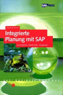 Integrierte Planung mit SAP: Konzeption, Methodik, Vorgehen (SAP PRESS)