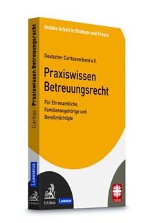 Praxiswissen Betreuungsrecht: Für Ehrenamtliche, Familienangehörige und Bevollmächtigte