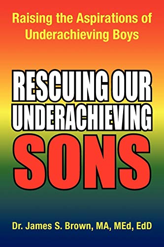 Rescuing our Underachieving Sons: Raising the Aspirations of Underachieving Boys