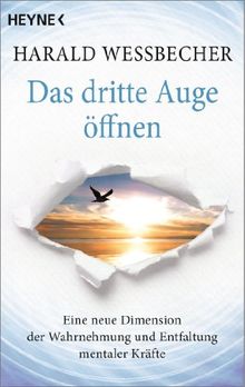 Das dritte Auge öffnen: Eine neue Dimension der Wahrnehmung und Entfaltung mentaler Kräfte