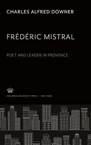 Frédéric Mistral. Poet and Leader in Provence