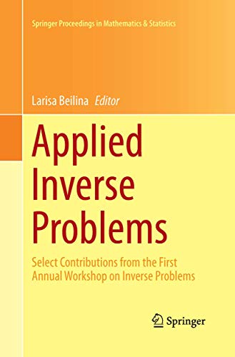 Applied Inverse Problems: Select Contributions from the First Annual Workshop on Inverse Problems (Springer Proceedings in Mathematics & Statistics, Band 48)