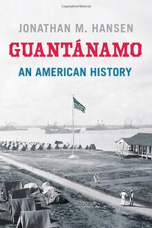 Guantánamo: An American History