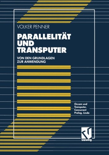 Parallelität und Transputer: Von den Grundlagen zur Anwendung: Occam und Transputer, Concurrent Prolog, Linda.