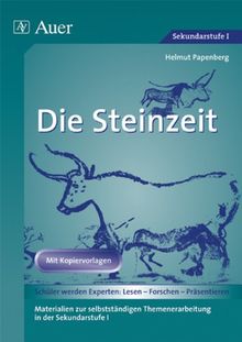 Die Steinzeit: Materialien zur selbstständigen Themenerarbeitung in der Sekundarstufe I (5. bis 7. Klasse)