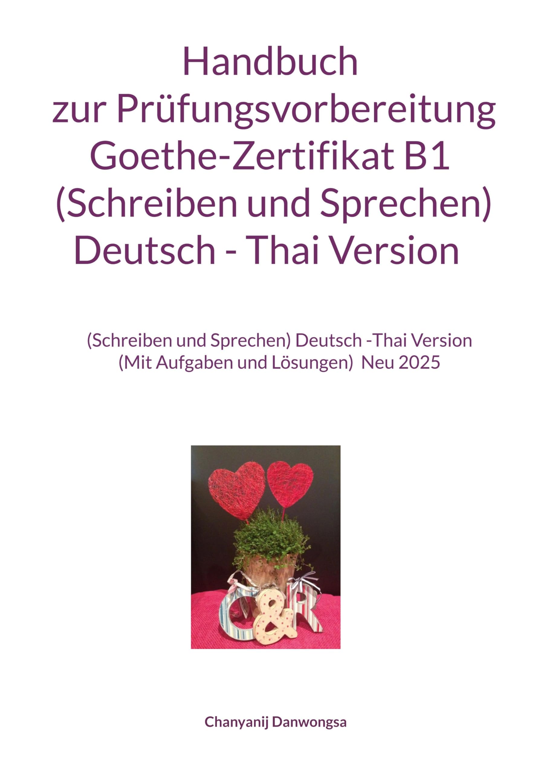 Handbuch zur Prüfungsvorbereitung Goethe-Zertifikat B1 (Schreiben und Sprechen) Deutsch - Thai Version: Handbuch zur Prüfungsvorbereitung ... Version (Mit Aufgaben und Lösungen) Neu 2025
