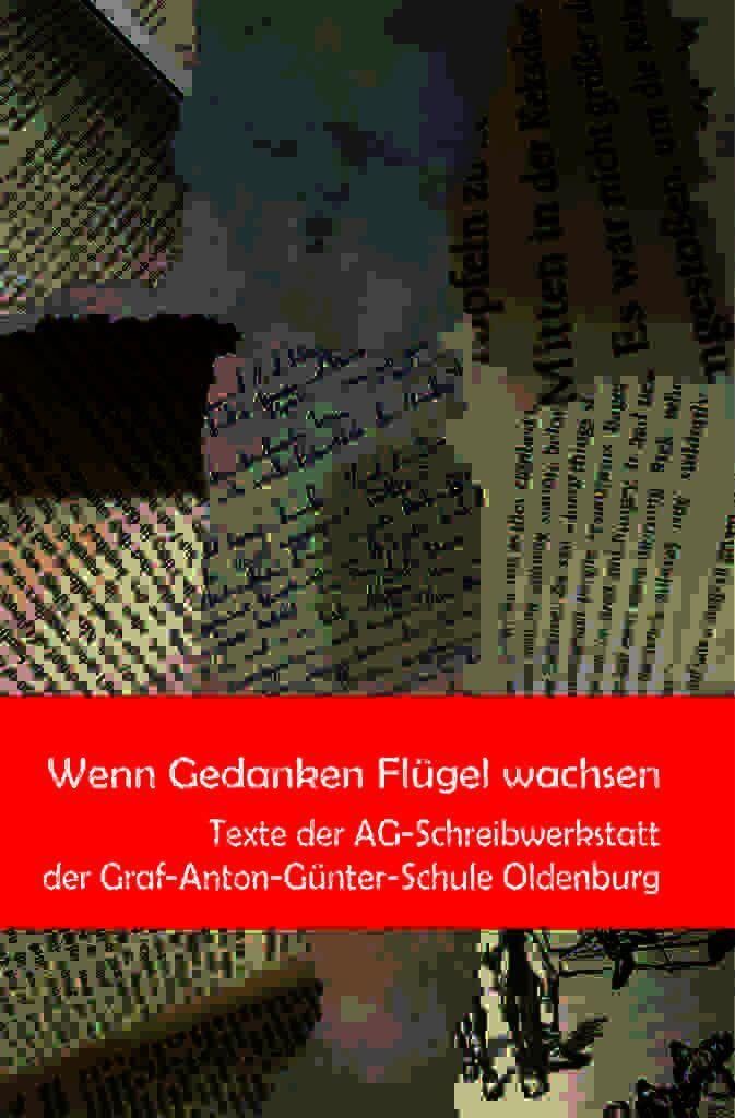 Schreibwerkstatt des Graf-Anton-Günther-Gymnasiums Oldenburg: Wenn Gedanken Flügel wachsen