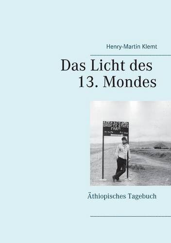 Das Licht des 13. Mondes: Äthiopisches Tagebuch