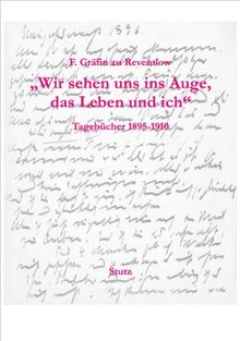 'Wir sehen uns ins Auge, das Leben und ich' - Tagebücher 1895-1910