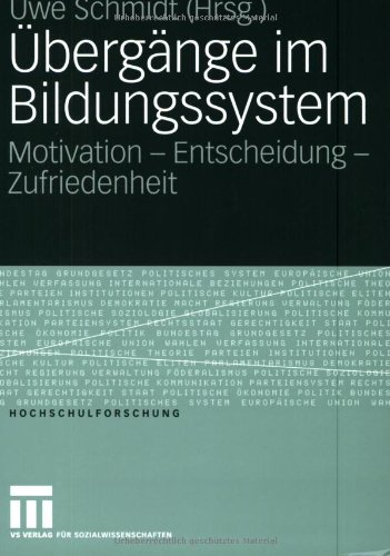 Übergänge im Bildungssystem: Motivation - Entscheidung - Zufriedenheit (Hochschulforschung)