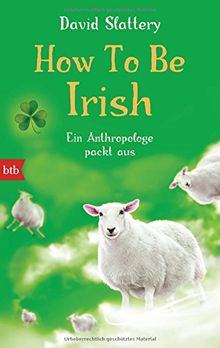 How To Be Irish: Ein Anthropologe packt aus