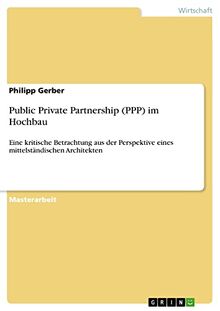 Public Private Partnership (PPP) im Hochbau: Eine kritische Betrachtung aus der Perspektive eines mittelständischen Architekten