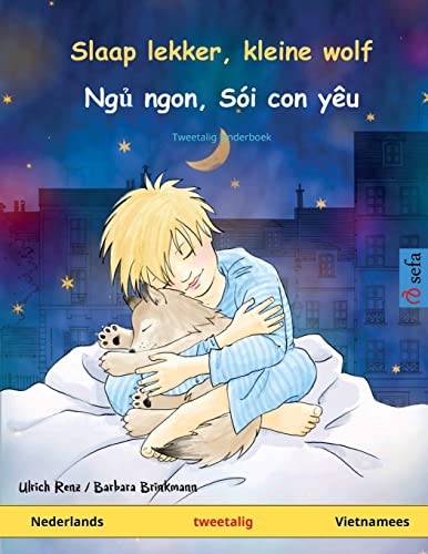 Ulrich Renz Slaap Lekker, Kleine Wolf – Ngủ Ngon, Sói Con Yêu (Nederlands – Vietnamees), Tweetalig Kinderboek (Sefa Prentenboeken In Twee Talen)