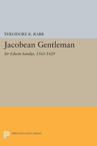 Jacobean Gentleman: Sir Edwin Sandys, 1561-1629 (Princeton Legacy Library)