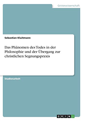Das Phänomen des Todes in der Philosophie und der Übergang zur christlichen Segnungspraxis