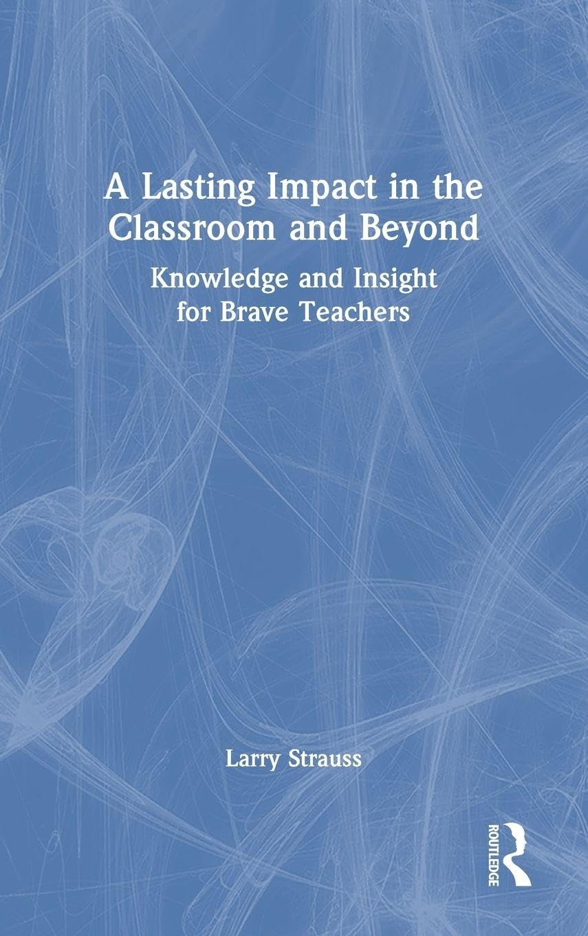 A Lasting Impact in the Classroom and Beyond: Knowledge and Insight for Brave Teachers