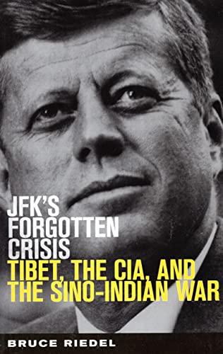 Bruce Riedel Jfk's Forgotten Crisis, Tibet, The Cia, And The Sino-Indian War