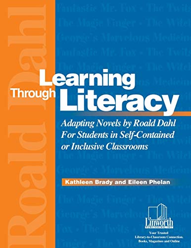 Learning Through Literacy: Adapting Novels By Roald Dahl For Students In Self-Contained Or Inclusive Classrooms (Professional Growth Series)