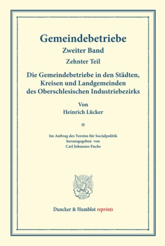 Die Gemeindebetriebe in den Städten, Kreisen und Landgemeinden des Oberschlesischen Industriebezirks.: Gemeindebetriebe ¿ Neuere Versuche und ... 129/X) (Duncker & Humblot reprints, Band 2)