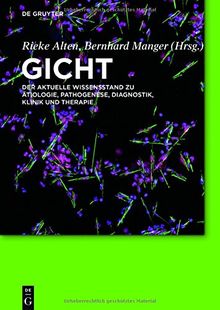 Gicht: Der aktuelle Wissensstand zu Ätiologie, Pathogenese, Diagnostik, Klinik und Therapie