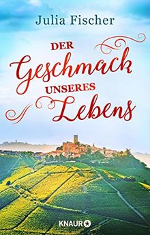 Der Geschmack unseres Lebens: Roman
