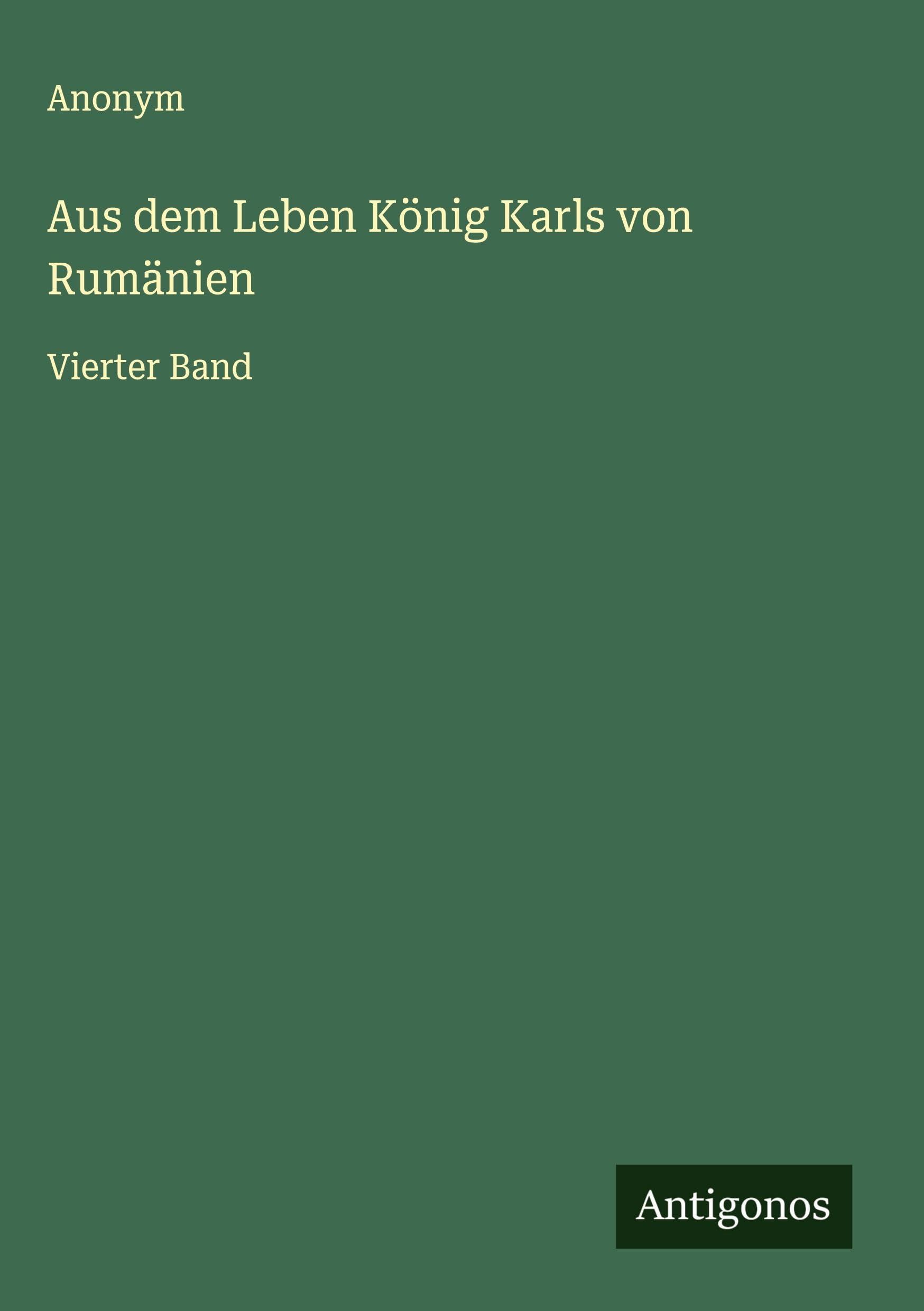 Aus dem Leben König Karls von Rumänien: Vierter Band