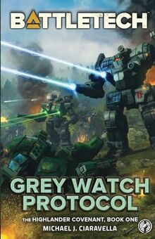BattleTech: Grey Watch Protocol (Book One of The Highlander Covenant) von Ciaravella, Michael J.  | Buch | Zustand sehr gut