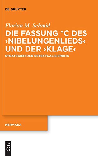 Die Fassung *C des ›Nibelungenlieds‹ und der ›Klage‹: Strategien der Retextualisierung (Hermaea. Neue Folge, Band 147)