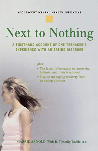 Next to Nothing: A Firsthand Account of One Teenager's Experience with an Eating Disorder (Annenberg Foundation Trust at Sunnylands' Adolescent Mental) (Adolescent Mental Health Initiative)
