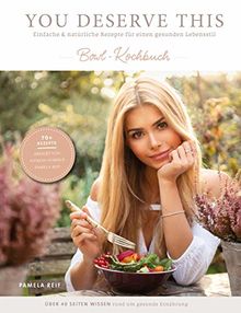 You Deserve This: Einfache & natürliche Rezepte für einen gesunden Lebensstil. Bowl-Kochbuch