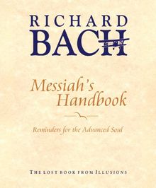 Messiah'S Handbook: Reminders for the Advanced Soul  the Lost Book from Illusions