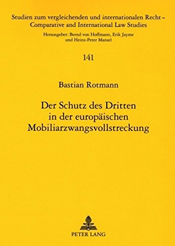 Der Schutz des Dritten in der europäischen Mobiliarzwangsvollstreckung: Eine rechtsvergleichende Untersuchung vor dem Hintergrund der Verordnung (EG) ... / Comparative and International Law Studies)