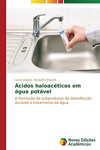 Ácidos haloacéticos em água potável: A formação de subprodutos da desinfecção durante o tratamento da água