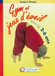 Gym et jeux d'éveil pour les 2-6 ans : à la maison, à l'école, en clubs de sport, en centres de loisirs