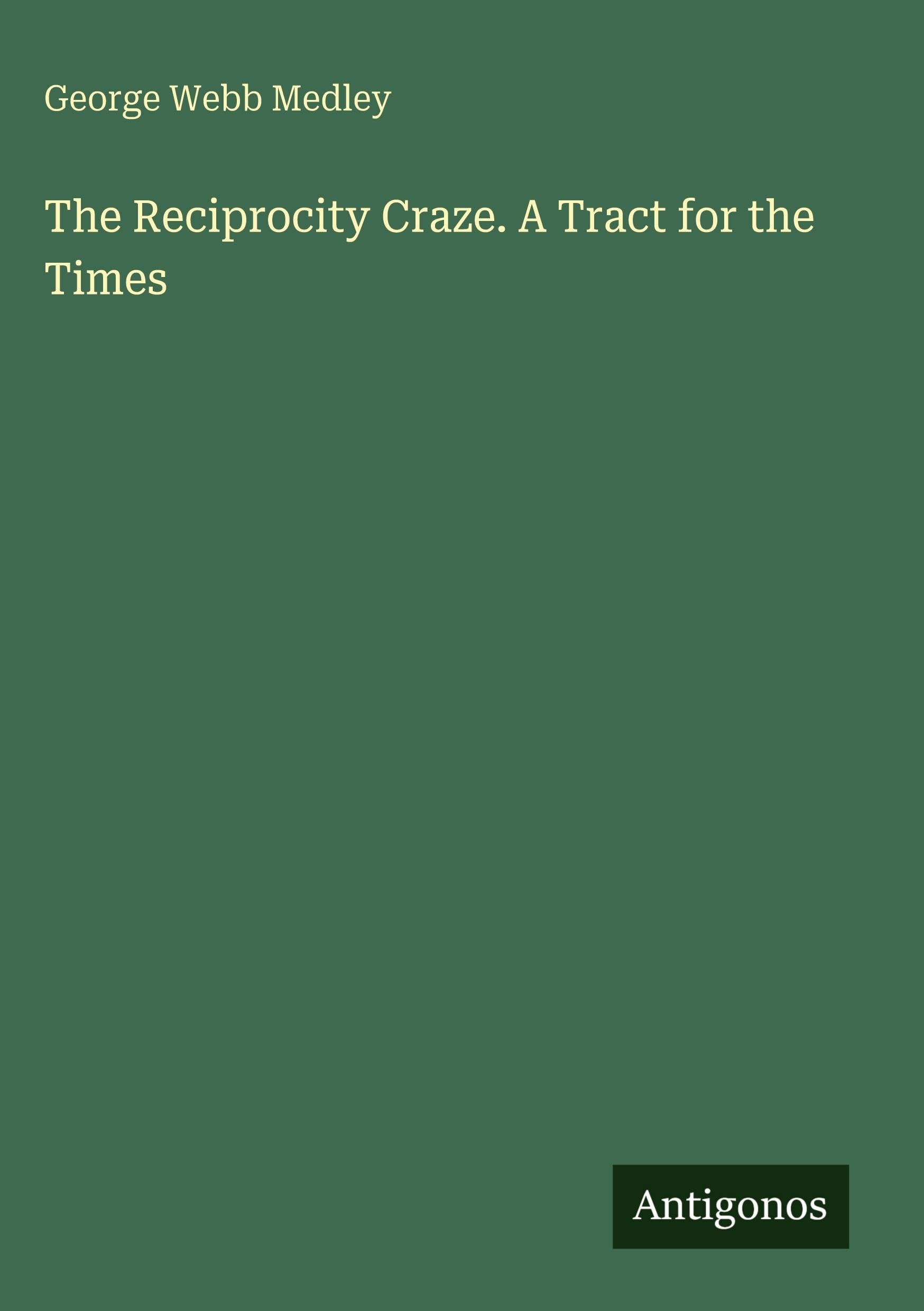 The Reciprocity Craze. A Tract for the Times