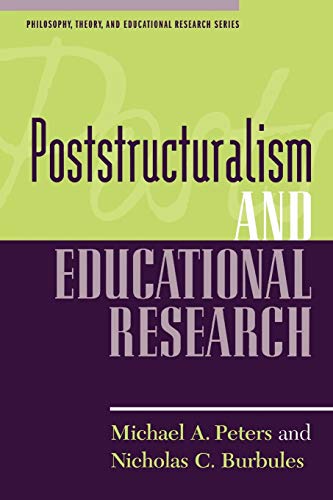 Poststructuralism and Educational Research (Philosophy, Theory, and Educational Research.)