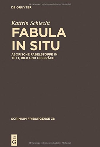 Fabula in situ: Äsopische Fabelstoffe in Text, Bild und Gespräch (Scrinium Friburgense, Band 37)