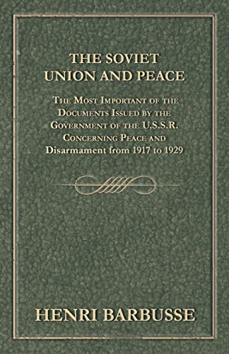 The Soviet Union and Peace The Most Important of the Documents Issued by the Government of the U.S.S.R. Concerning Peace and Disarmament from 1917 to 1929
