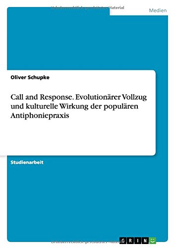 Call and Response. Evolutionärer Vollzug und kulturelle Wirkung der populären Antiphoniepraxis