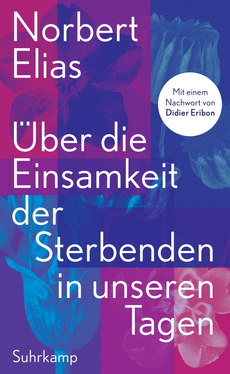Über die Einsamkeit der Sterbenden in unseren Tagen: Mit einem Nachwort von Didier Eribon
